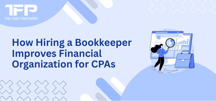How Hiring a Bookkeeper Improves Financial Organization for CPAs